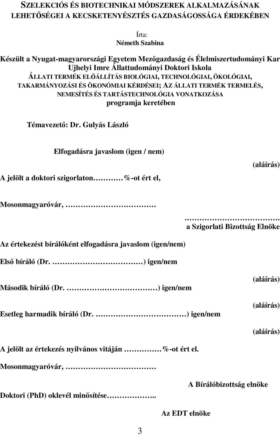 NEMESÍTÉS ÉS TARTÁSTECHNOLÓGIA VONATKOZÁSA programja keretében Témavezetı: Dr.