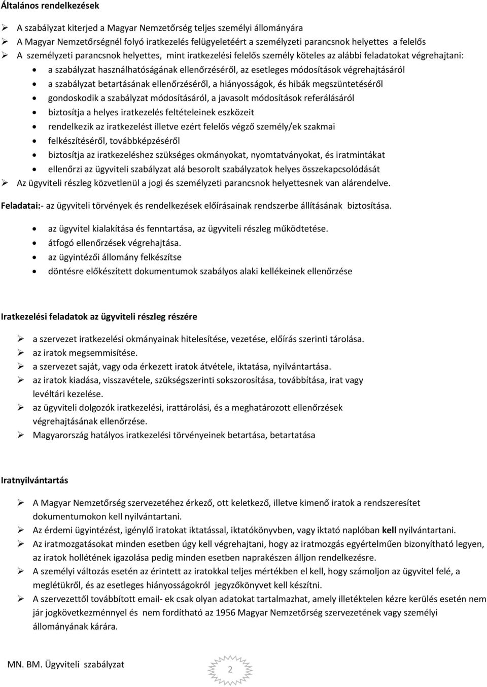 végrehajtásáról a szabályzat betartásának ellenőrzéséről, a hiányosságok, és hibák megszüntetéséről gondoskodik a szabályzat módosításáról, a javasolt módosítások referálásáról biztosítja a helyes