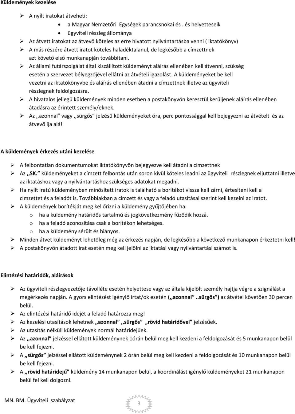 a címzettnek azt követő első munkanapján továbbítani.
