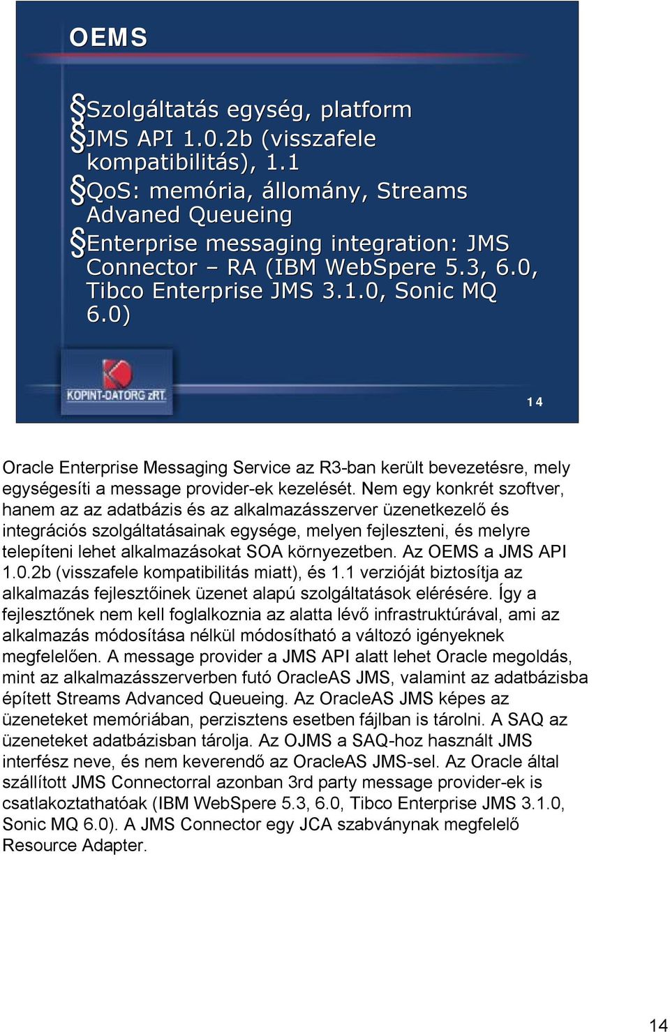 0) 14 Oracle Enterprise Messaging Service az R3-ban került bevezetésre, mely egységesíti a message provider-ek kezelését.