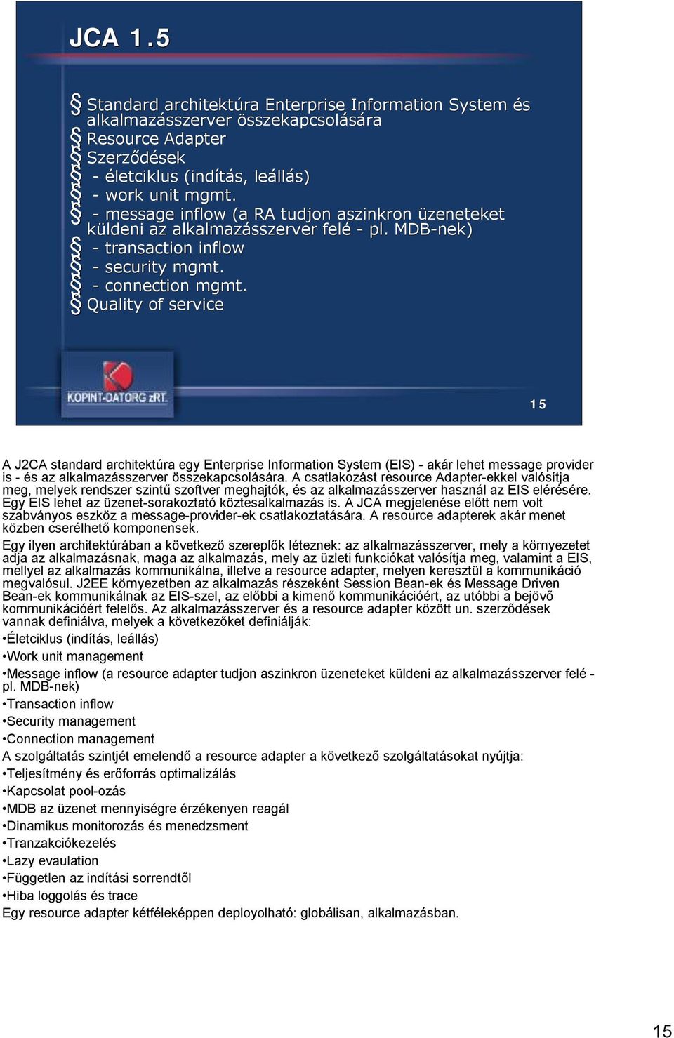 Quality of service 15 A J2CA standard architektúra egy Enterprise Information System (EIS) - akár lehet message provider is - és az alkalmazásszerver összekapcsolására.