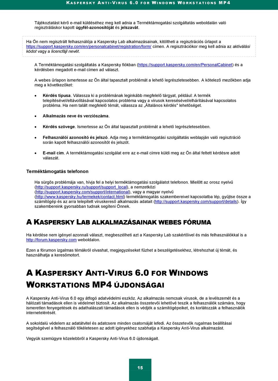 jelszavát. Ha Ön nem regisztrált felhasználója a Kaspersky Lab alkalmazásainak, kitöltheti a regisztrációs űrlapot a https://support.kaspersky.com/en/personalcabinet/registration/form/ címen.