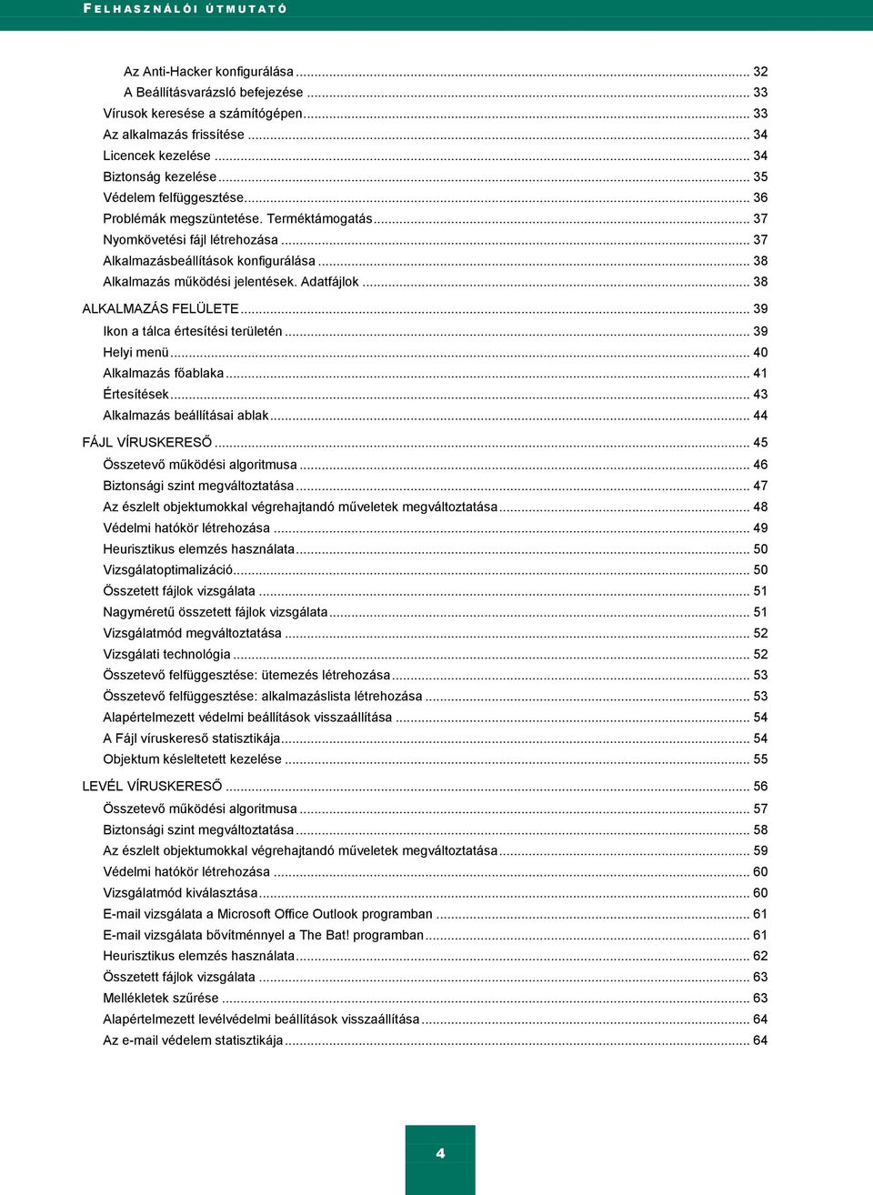 .. 38 Alkalmazás működési jelentések. Adatfájlok... 38 ALKALMAZÁS FELÜLETE... 39 Ikon a tálca értesítési területén... 39 Helyi menü... 40 Alkalmazás főablaka... 41 Értesítések.