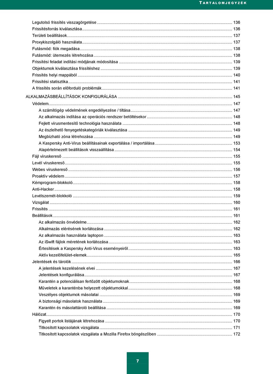 .. 141 A frissítés során előforduló problémák... 141 ALKALMAZÁSBEÁLLÍTÁSOK KONFIGURÁLÁSA... 145 Védelem... 147 A számítógép védelmének engedélyezése / tiltása.