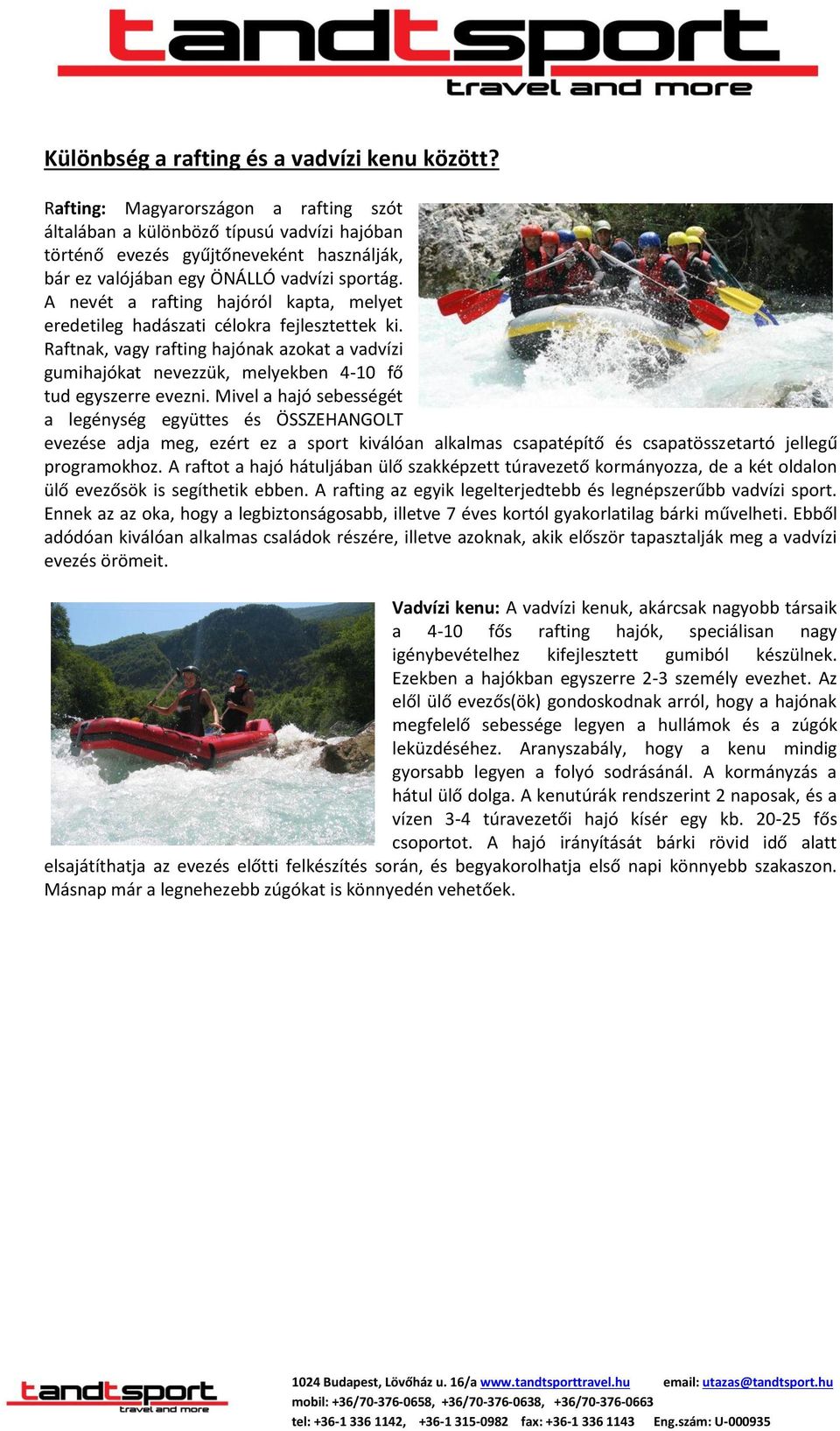 A nevét a rafting hajóról kapta, melyet eredetileg hadászati célokra fejlesztettek ki. Raftnak, vagy rafting hajónak azokat a vadvízi gumihajókat nevezzük, melyekben 4-10 fő tud egyszerre evezni.