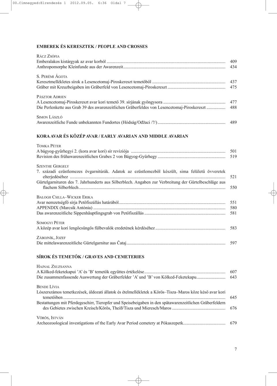 .. PÁSZTOR ADRIEN A Lesencetomaj-Piroskereszt avar kori temető 39. sírjának gyöngysora... Die Perlenkette aus Grab 39 des awarenzeitlichen Gräberfeldes von Lesencetomaj-Piroskereszt.