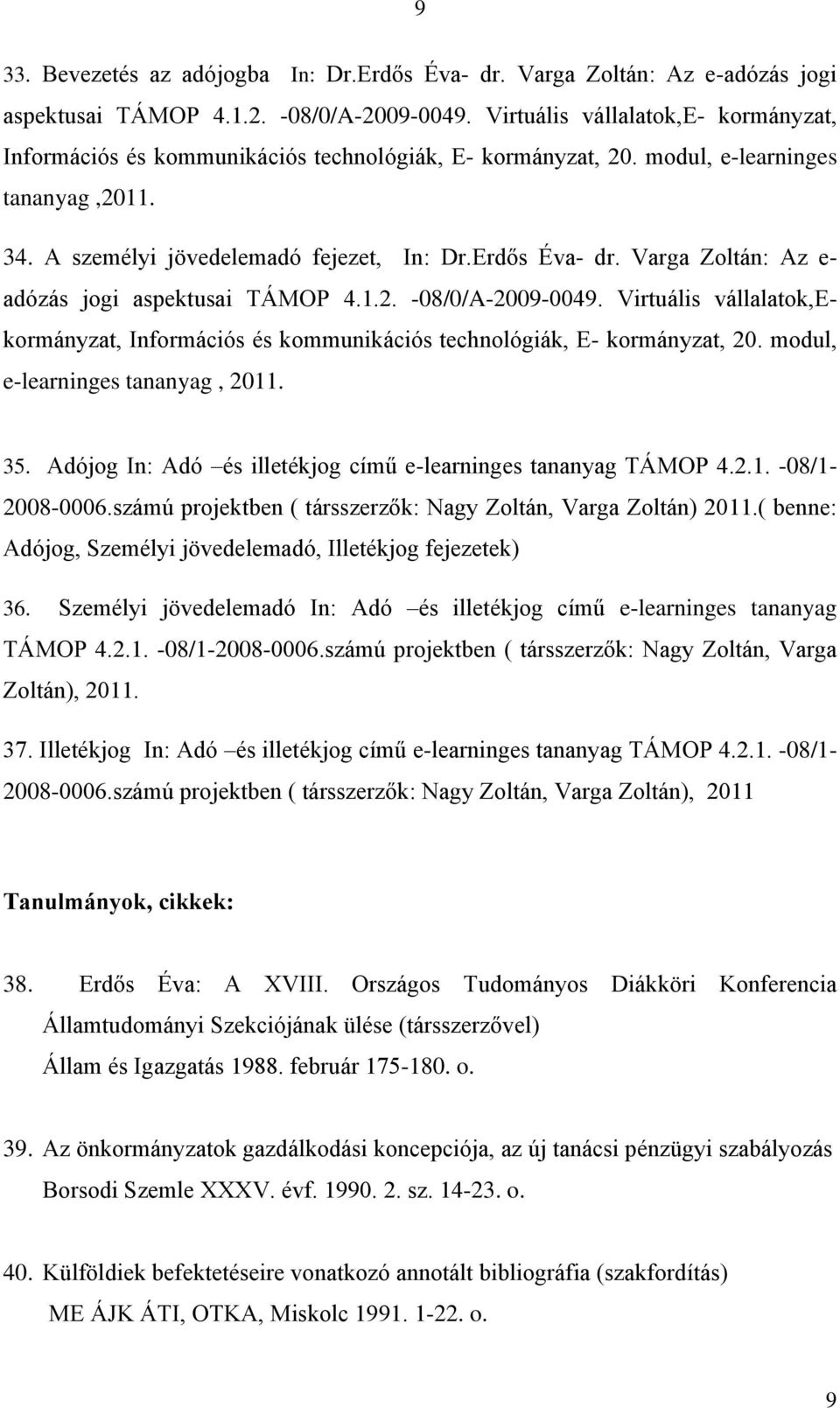 Varga Zoltán: Az e- adózás jogi aspektusai TÁMOP 4.1.2. -08/0/A-2009-0049. Virtuális vállalatok,ekormányzat, Információs és kommunikációs technológiák, E- kormányzat, 20.
