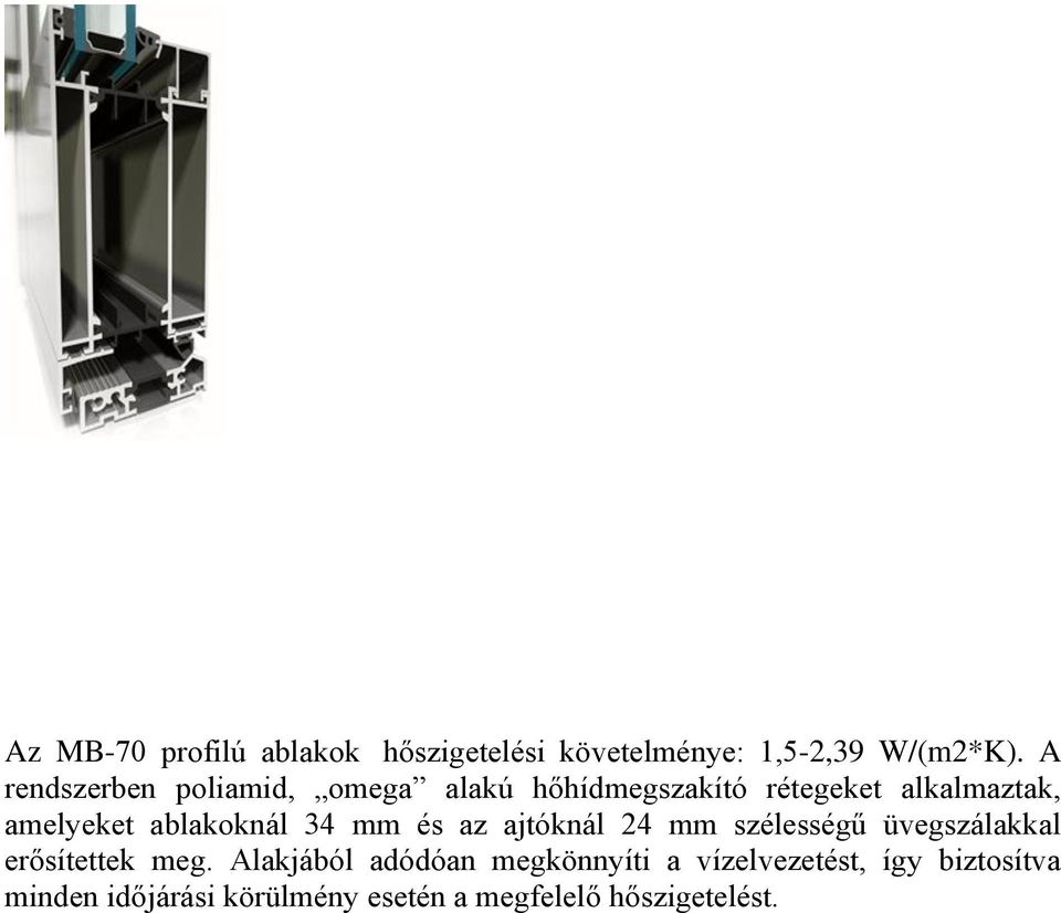 ablakoknál 34 mm és az ajtóknál 24 mm szélességű üvegszálakkal erősítettek meg.