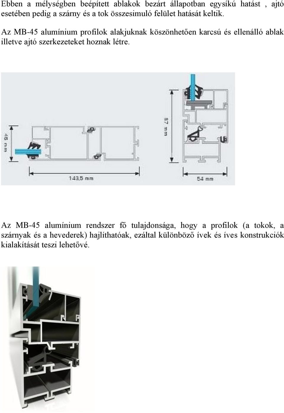 Az MB-45 alumínium profilok alakjuknak köszönhetően karcsú és ellenálló ablak illetve ajtó szerkezeteket hoznak