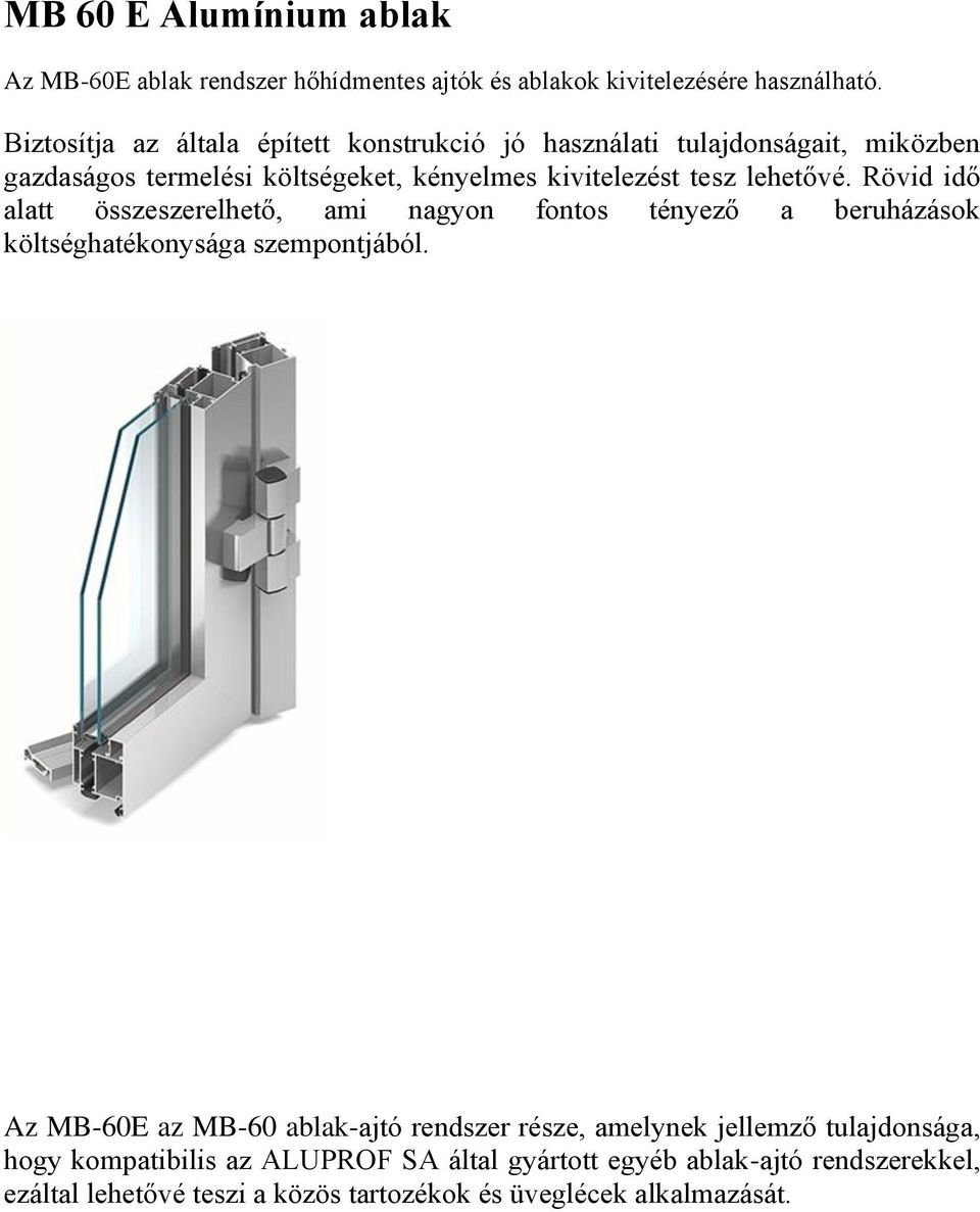 lehetővé. Rövid idő alatt összeszerelhető, ami nagyon fontos tényező a beruházások költséghatékonysága szempontjából.