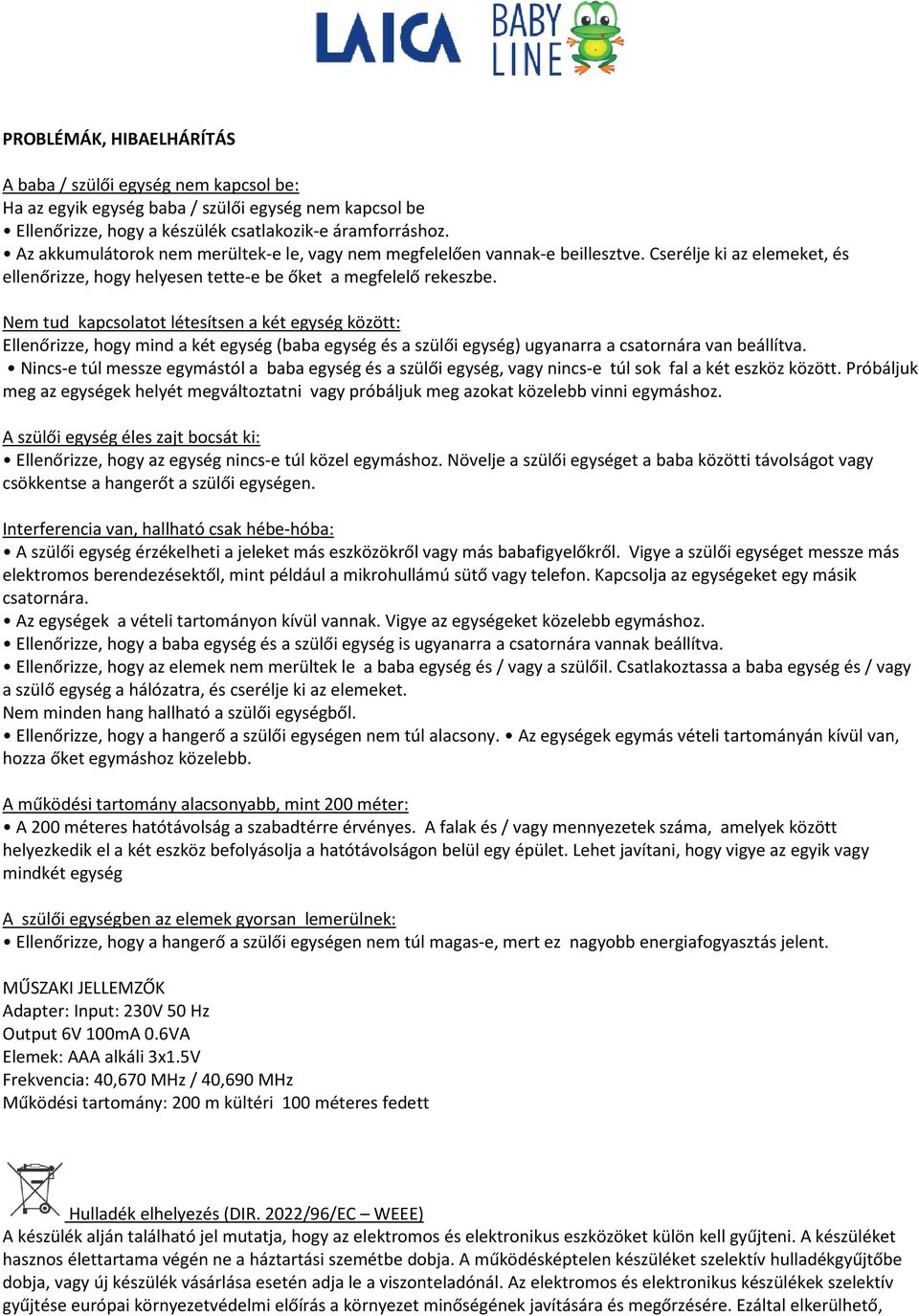 Nem tud kapcsolatot létesítsen a két egység között: Ellenőrizze, hogy mind a két egység (baba egység és a szülői egység) ugyanarra a csatornára van beállítva.