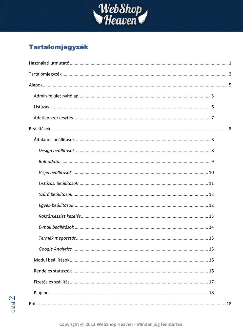 .. 10 Listázási beállítások... 11 Szűrő beállítások... 12 Egyéb beállítások... 12 Raktárkészlet kezelés... 13 E-mail beállítások.