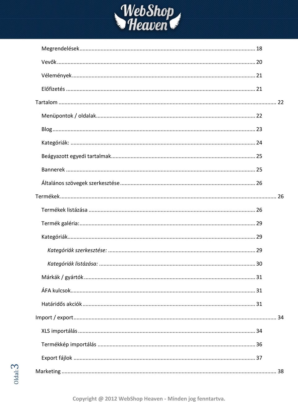 .. 26 Termékek listázása... 26 Termék galéria:... 29 Kategóriák... 29 Kategóriák szerkesztése:... 29 Kategóriák listázása:.
