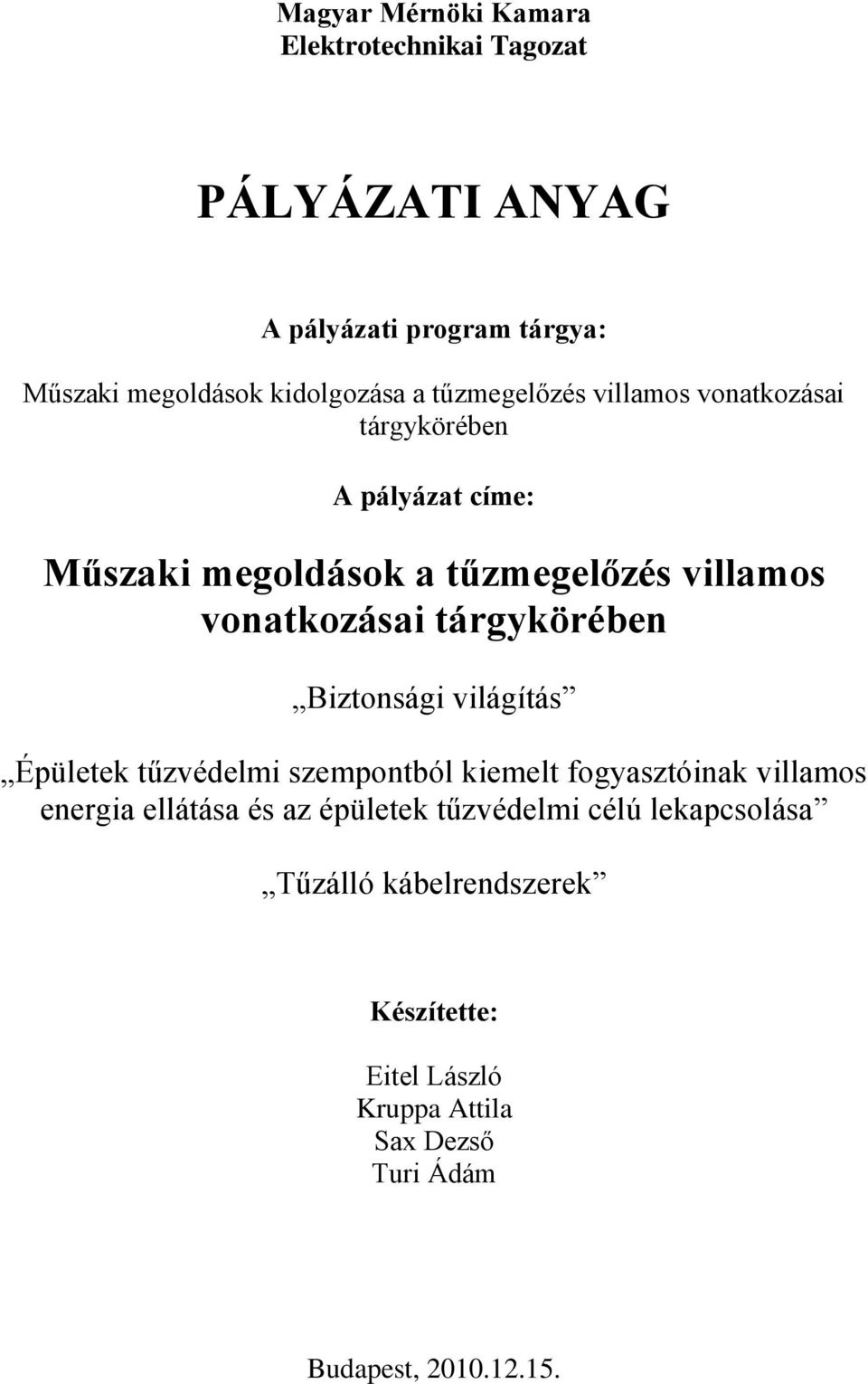 tárgykörében Biztonsági világítás Épületek tűzvédelmi szempontból kiemelt fogyasztóinak villamos energia ellátása és az