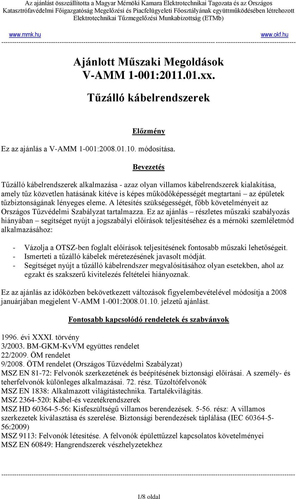 lényeges eleme. A létesítés szükségességét, főbb követelményeit az Országos Tűzvédelmi Szabályzat tartalmazza.