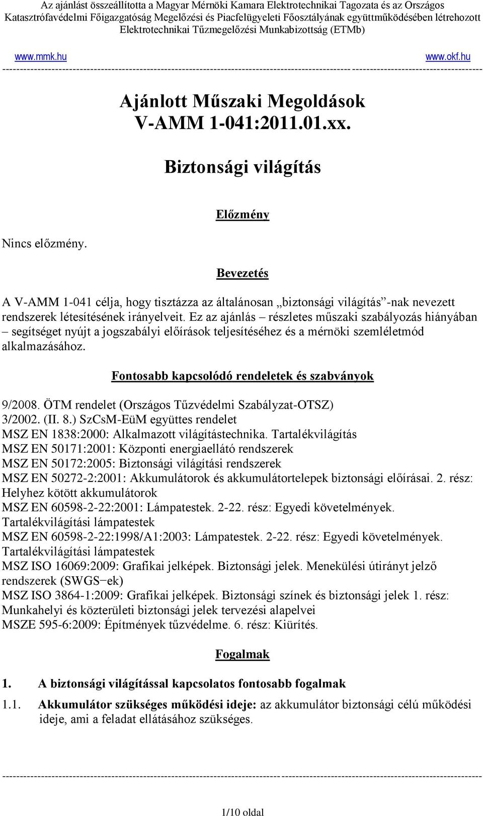 Ez az ajánlás részletes műszaki szabályozás hiányában segítséget nyújt a jogszabályi előírások teljesítéséhez és a mérnöki szemléletmód alkalmazásához.