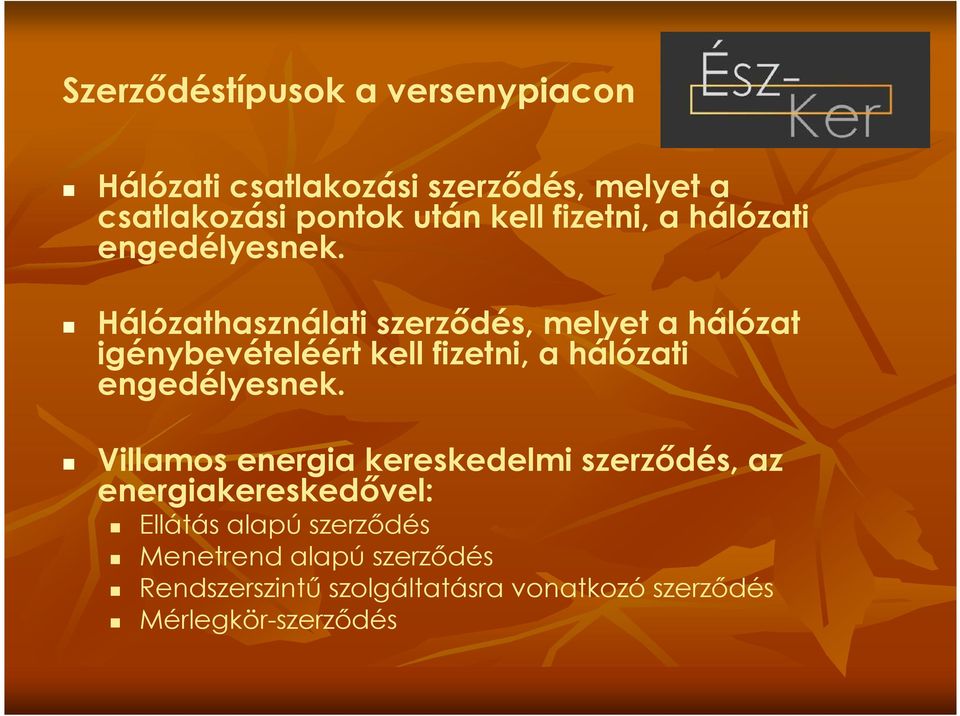 Hálózathasználati szerzıdés, melyet a hálózat igénybevételéért kell  Villamos energia kereskedelmi