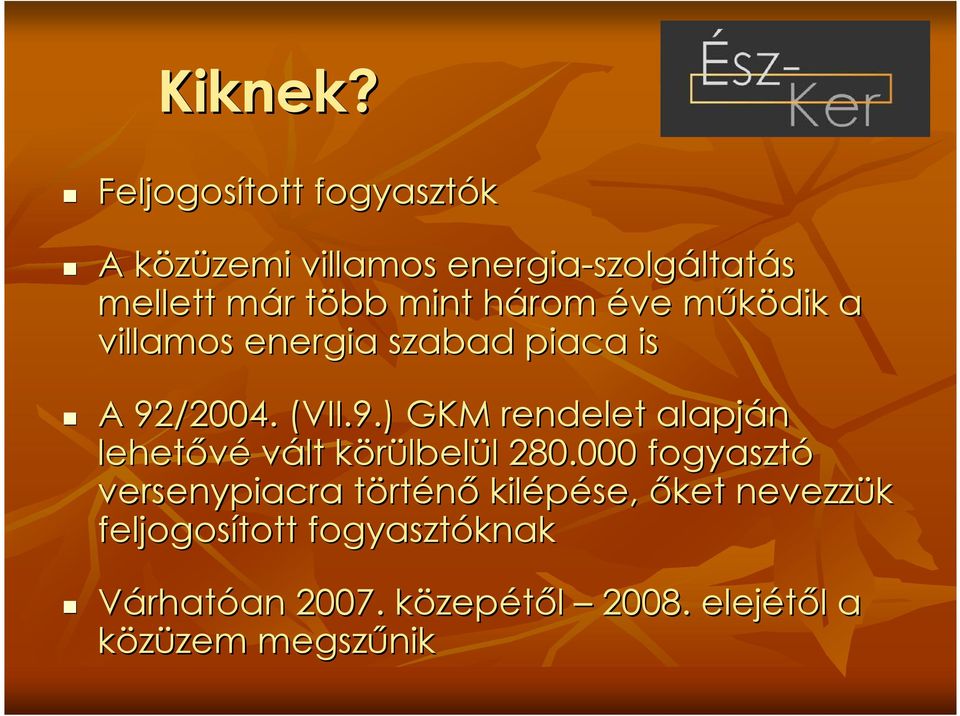 mint három h éve mőködik m a villamos energia szabad piaca is A 92