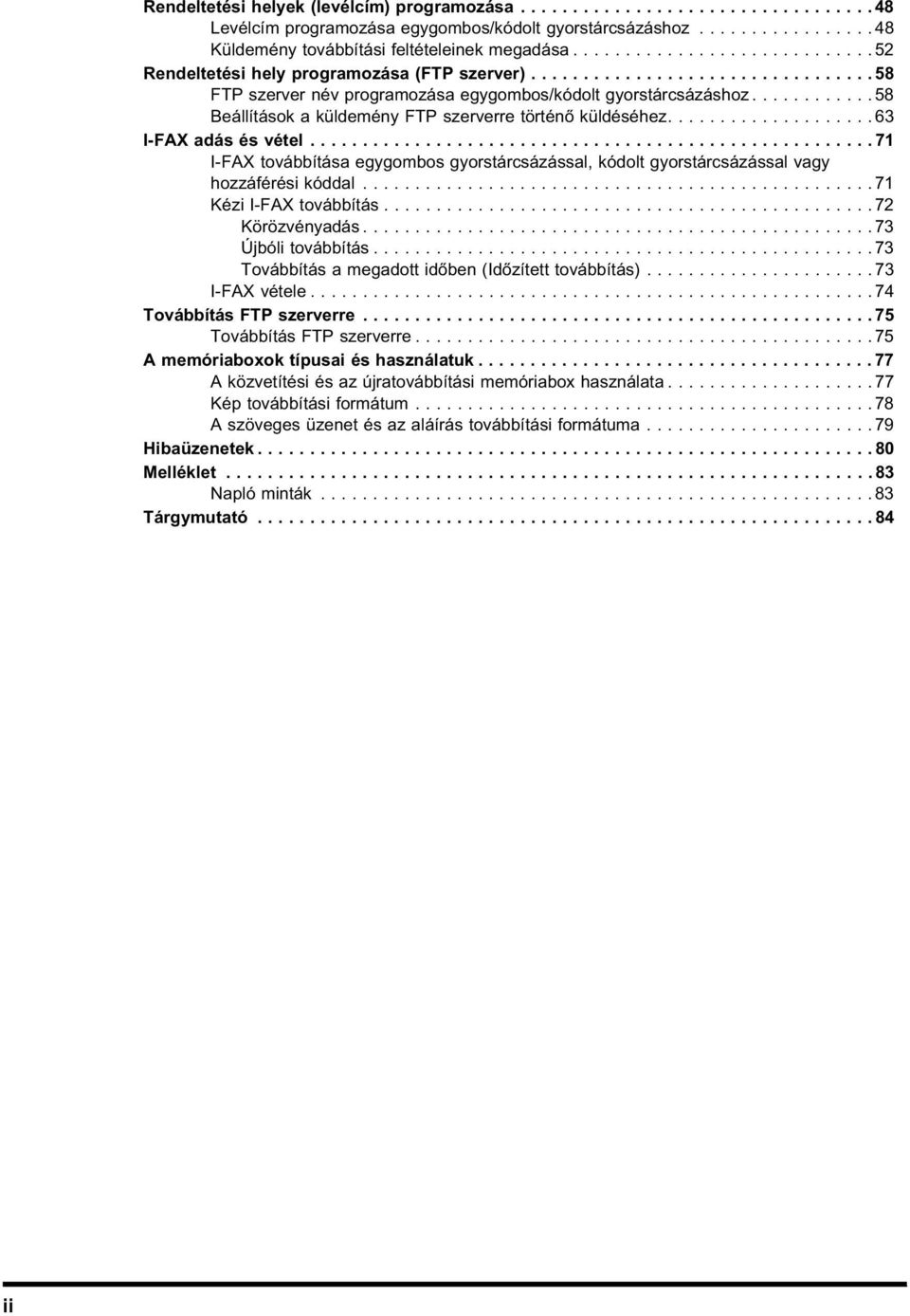 ........... 58 Beállítások a küldemény FTP szerverre történő küldéséhez.................... 63 I-FAX adás és vétel.