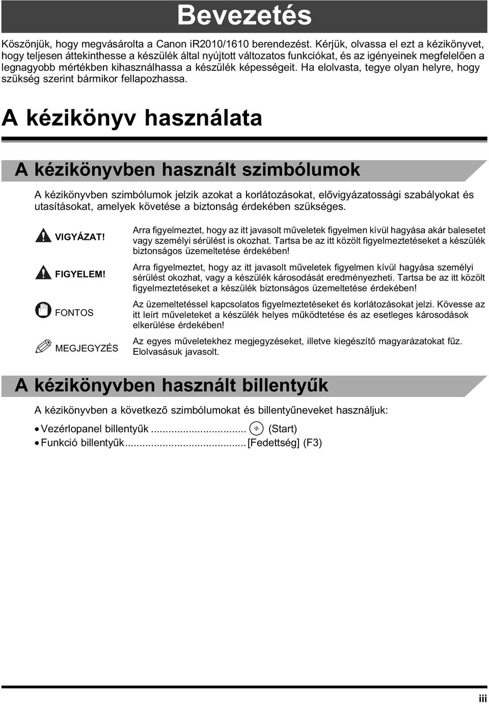 képességeit. Ha elolvasta, tegye olyan helyre, hogy szükség szerint bármikor fellapozhassa.