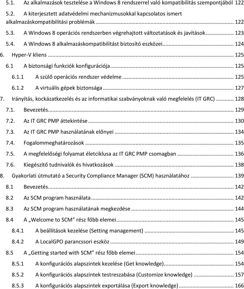 1 A biztonsági funkciók konfigurációja... 125 6.1.1 A szülő operációs rendszer védelme... 125 6.1.2 A virtuális gépek biztonsága... 127 7.