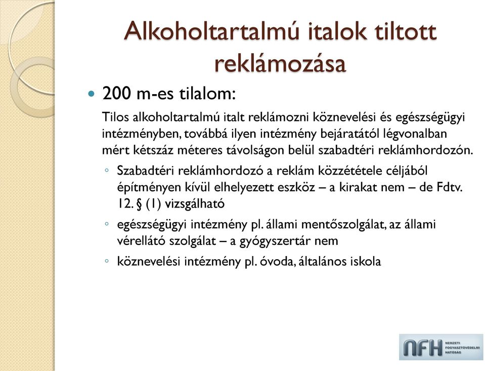 Szabadtéri reklámhordozó a reklám közzététele céljából építményen kívül elhelyezett eszköz a kirakat nem de Fdtv. 12.