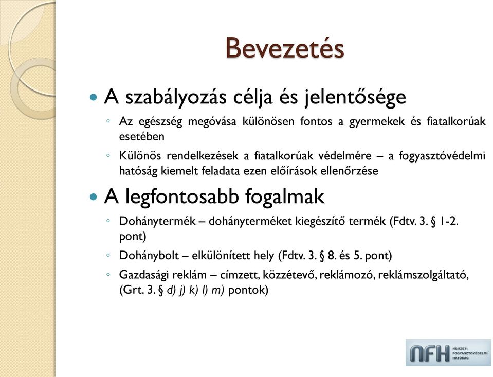 legfontosabb fogalmak Dohánytermék dohányterméket kiegészítő termék (Fdtv. 3. 1-2.