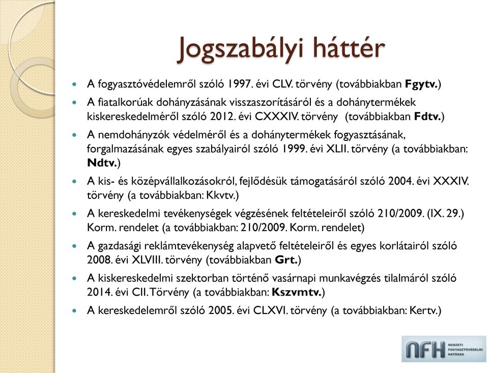 ) A kis- és középvállalkozásokról, fejlődésük támogatásáról szóló 2004. évi XXXIV. törvény (a továbbiakban: Kkvtv.) A kereskedelmi tevékenységek végzésének feltételeiről szóló 210/2009. (IX. 29.