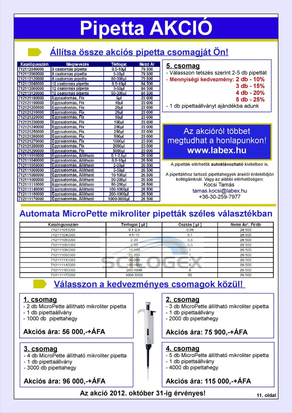 honlapunkon! A pipetták elérhetők autoklávozható kivitelben is. A pipettákhoz tartozó pipettahegyek árairól érdeklődjön kollégáinknál. Vagy az alábbi elérhetőségen: Kocsi Tamás tamas.kocsi@labex.