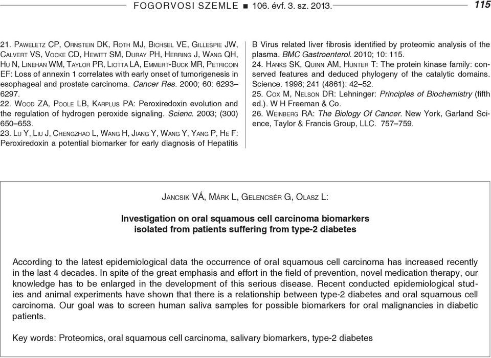 r PR, Li o t t a LA, Em m e r t-bu c k MR, Pe t r ic o in EF: Loss of annexin 1 correlates with early onset of tumorigenesis in esophageal and prostate carcinoma. Cancer Res. 2000; 60: 6293 6297. 22.