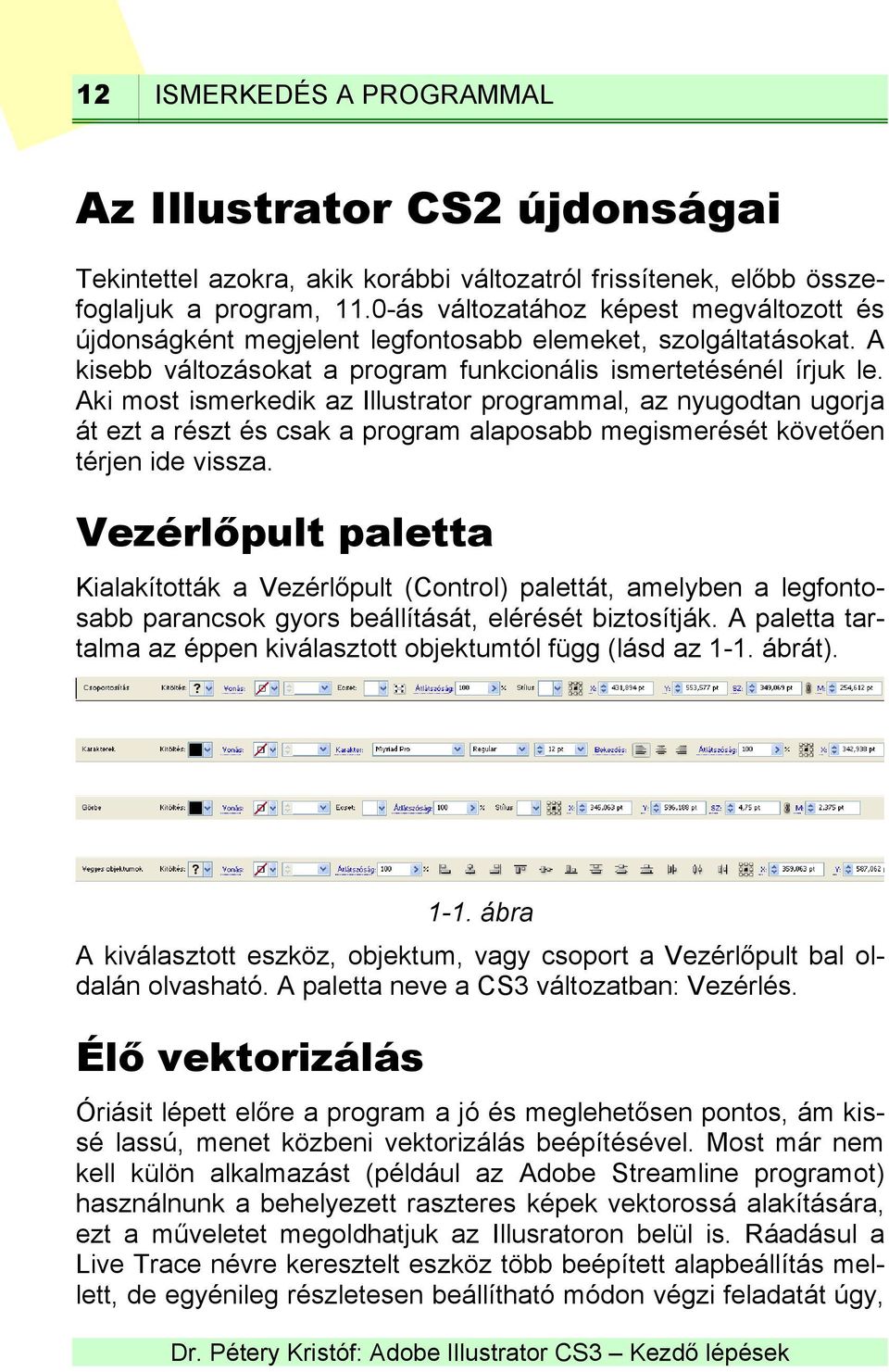 Aki most ismerkedik az Illustrator programmal, az nyugodtan ugorja át ezt a részt és csak a program alaposabb megismerését követően térjen ide vissza.