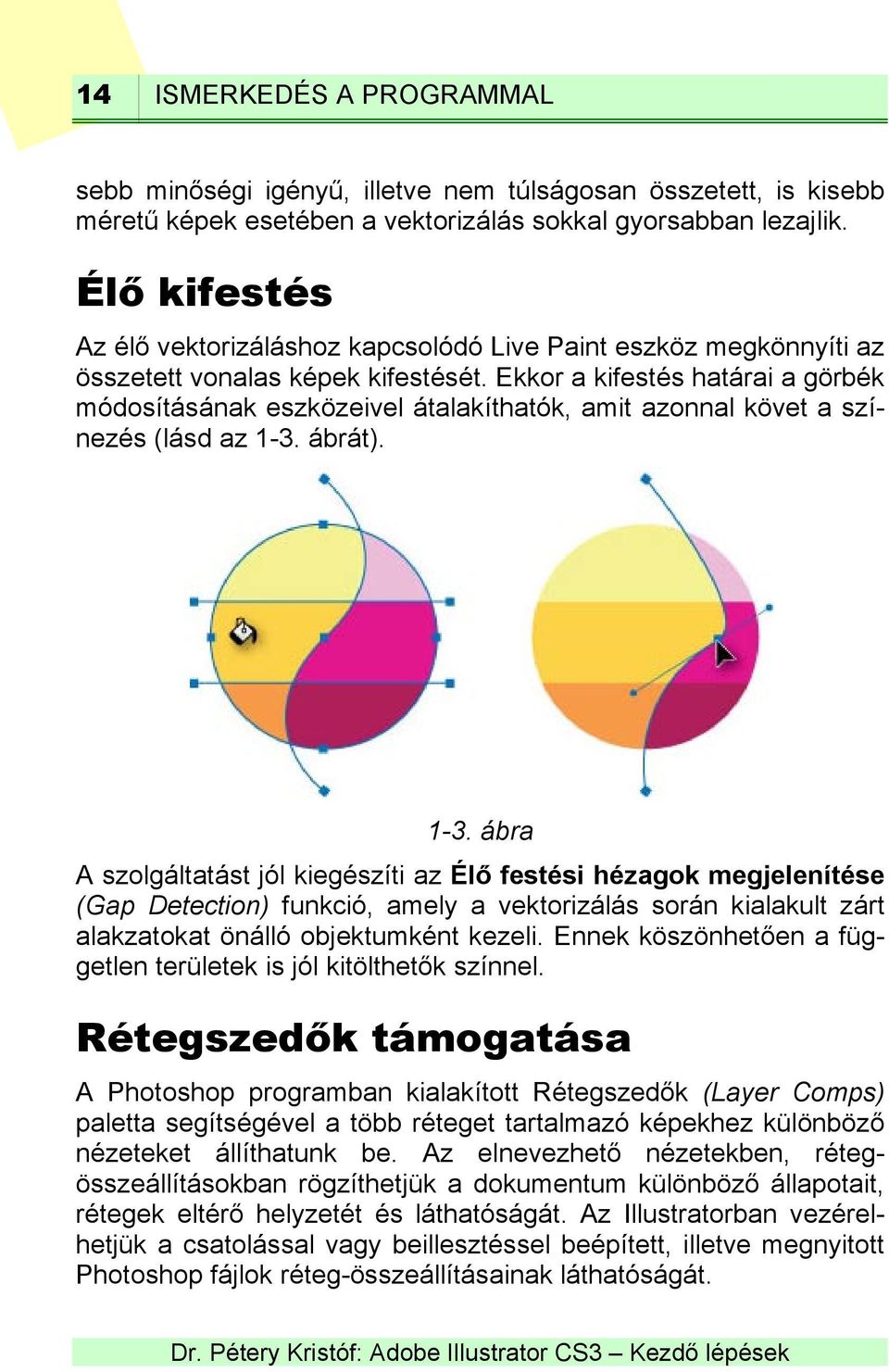 Ekkor a kifestés határai a görbék módosításának eszközeivel átalakíthatók, amit azonnal követ a színezés (lásd az 1-3.