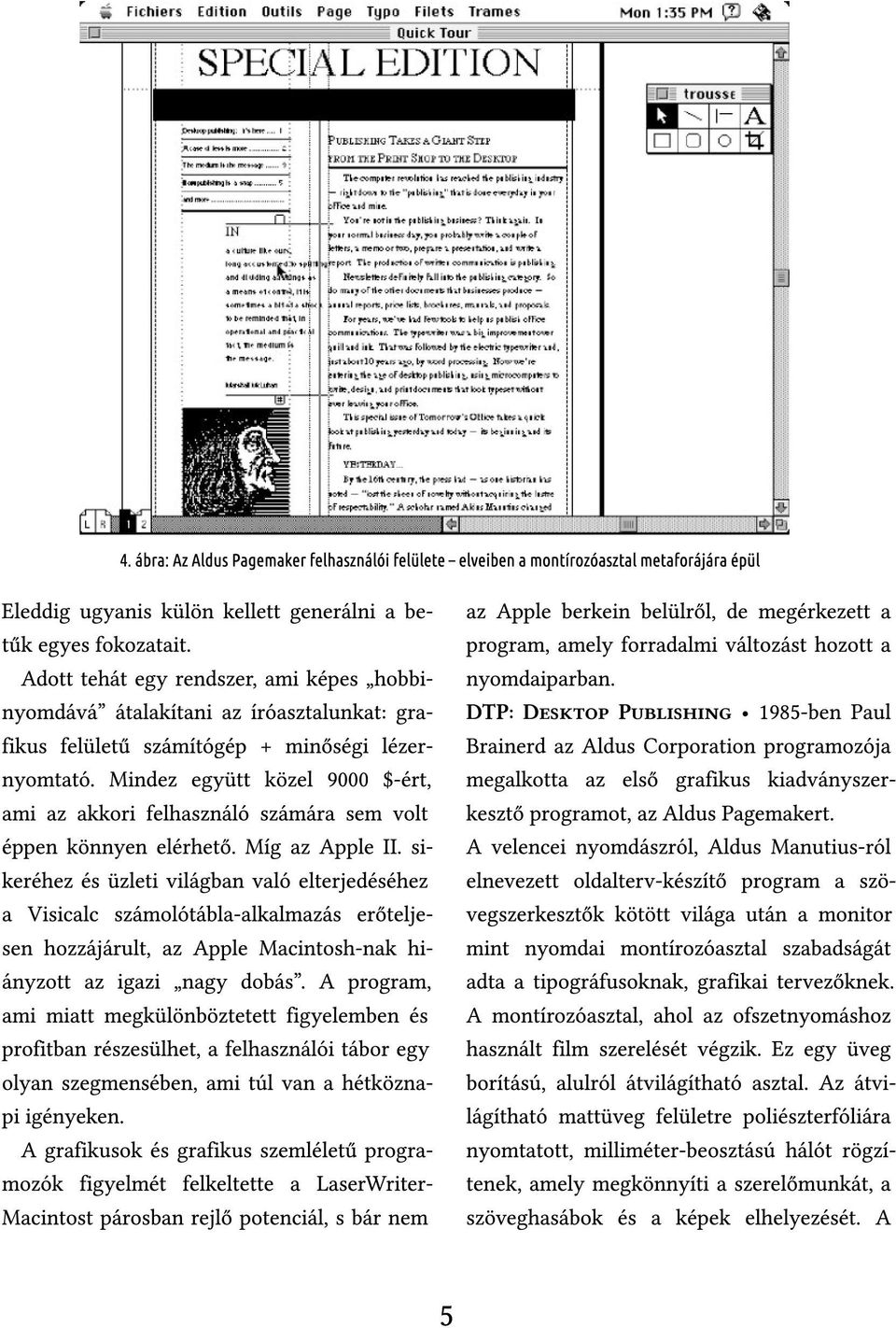 Mindez együtt közel 9000 $-ért, ami az akkori felhasználó számára sem volt éppen könnyen elérhető. Míg az Apple II.