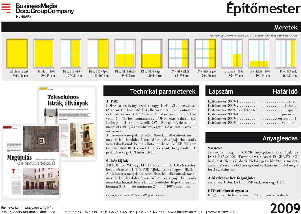 fekvő tükör 199 61 mm 1/4 o. álló csík 46 259 mm Technikai paraméterek Lapszám Határidő 1. PDF PDF/X-1a szabvány szerint vagy PDF 1.3-as verzióban (Acrobat 4.0 kompatibilis) elkészítve.