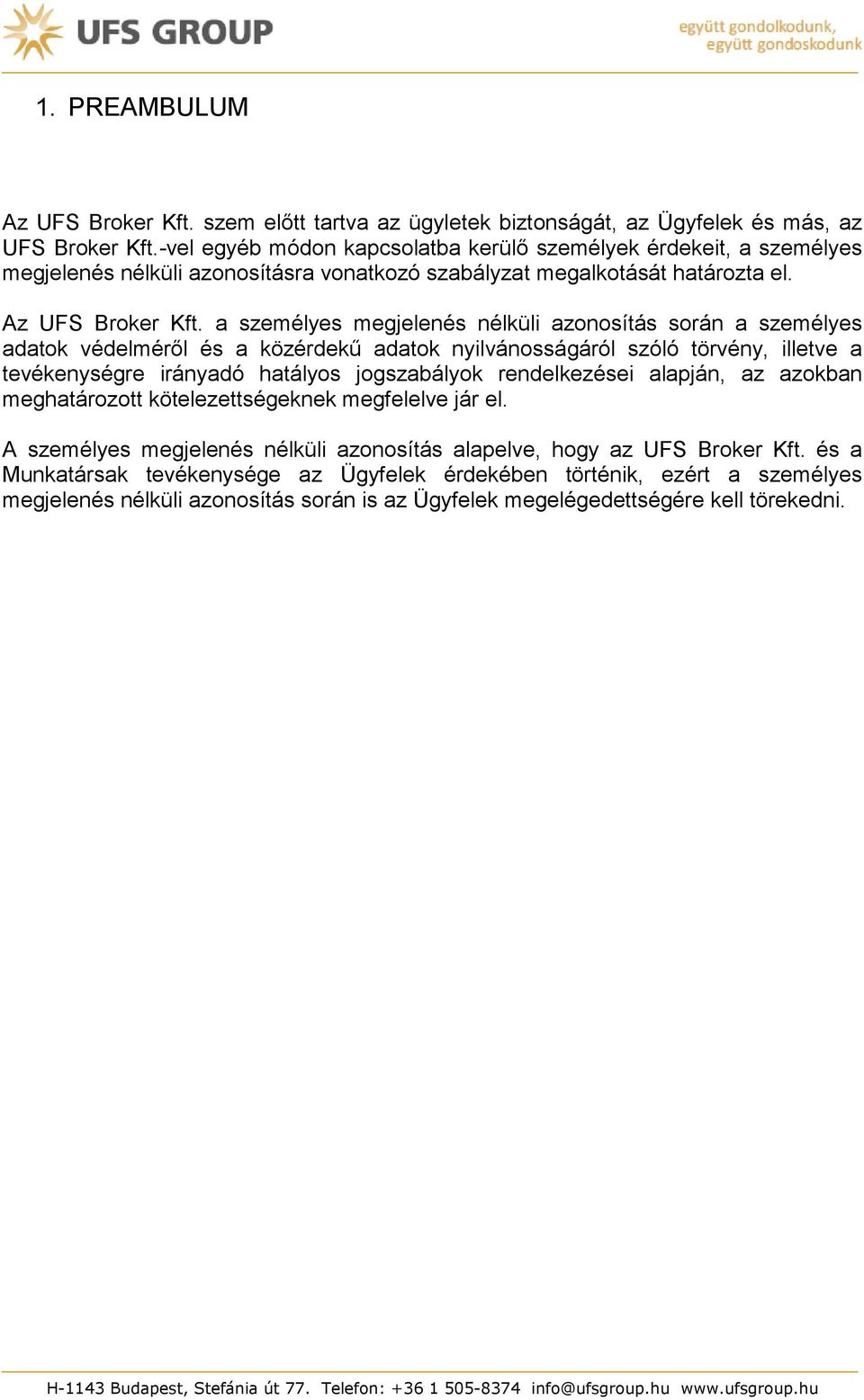 a személyes megjelenés nélküli azonosítás során a személyes adatok védelméről és a közérdekű adatok nyilvánosságáról szóló törvény, illetve a tevékenységre irányadó hatályos jogszabályok