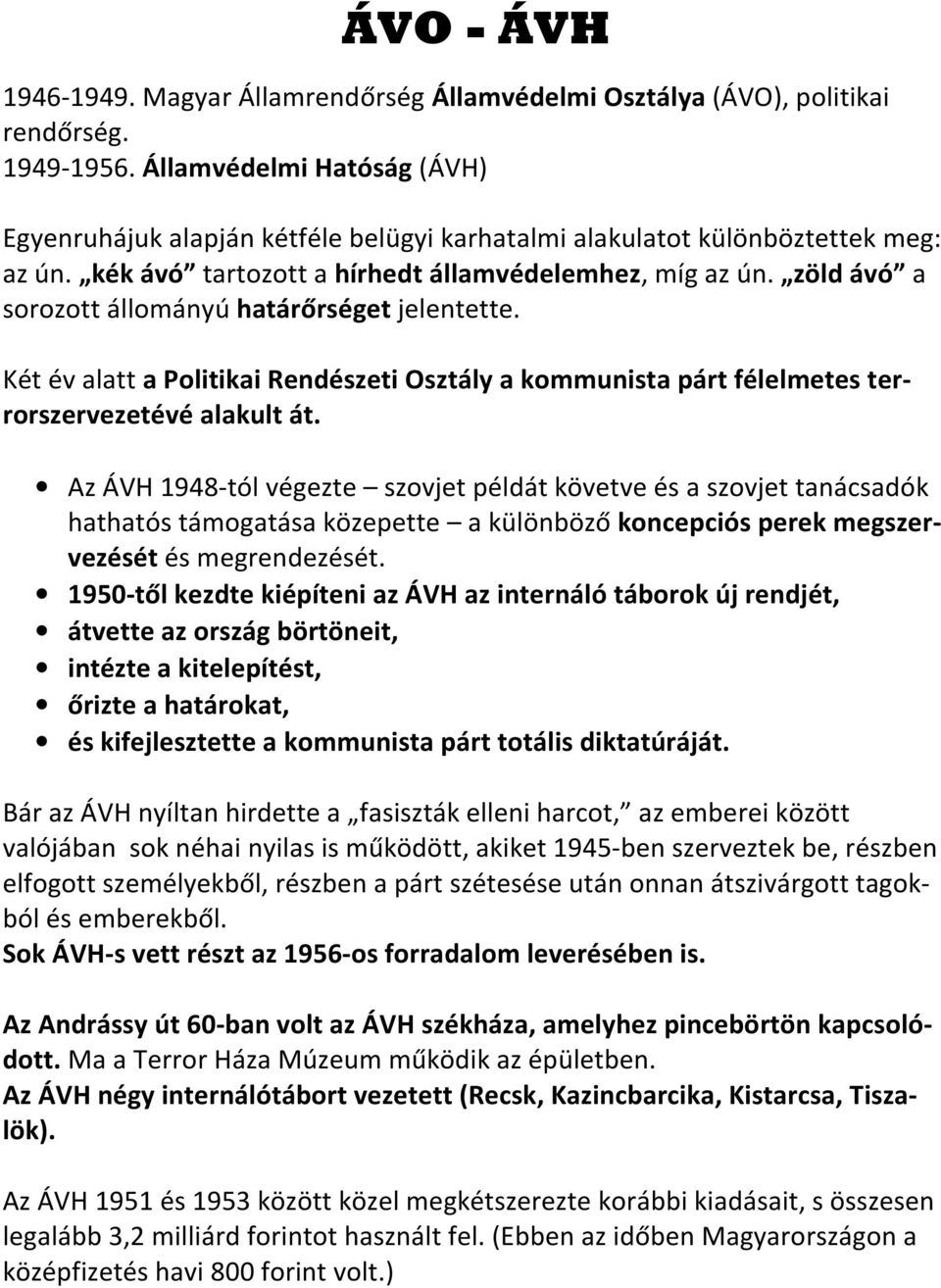 zöld ávó a sorozott állományú határőrséget jelentette. Két év alatt a Politikai Rendészeti Osztály a kommunista párt félelmetes terrorszervezetévé alakult át.