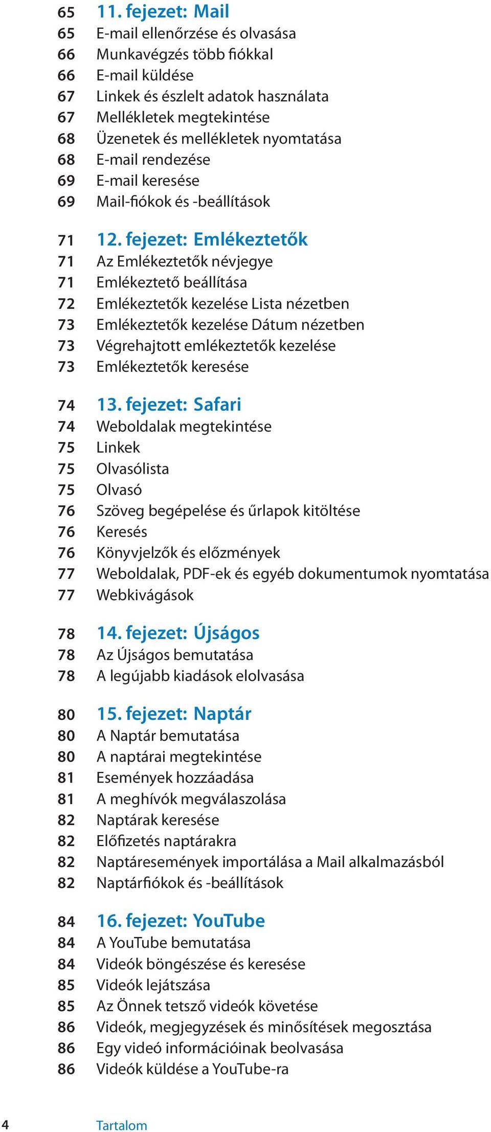 68 E-mail rendezése 69 E-mail keresése 69 Mail-fiókok és -beállítások 71 12.