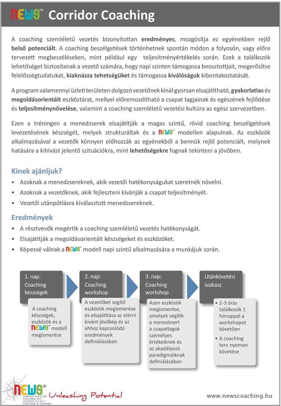 Ezek a találkozók lehetőséget biztosítanak a vezető számára, hogy napi szinten támogassa beosztottjait, megerősítse felelősségtudatukat, kiaknázza tehetségüket és támogassa kiválóságuk