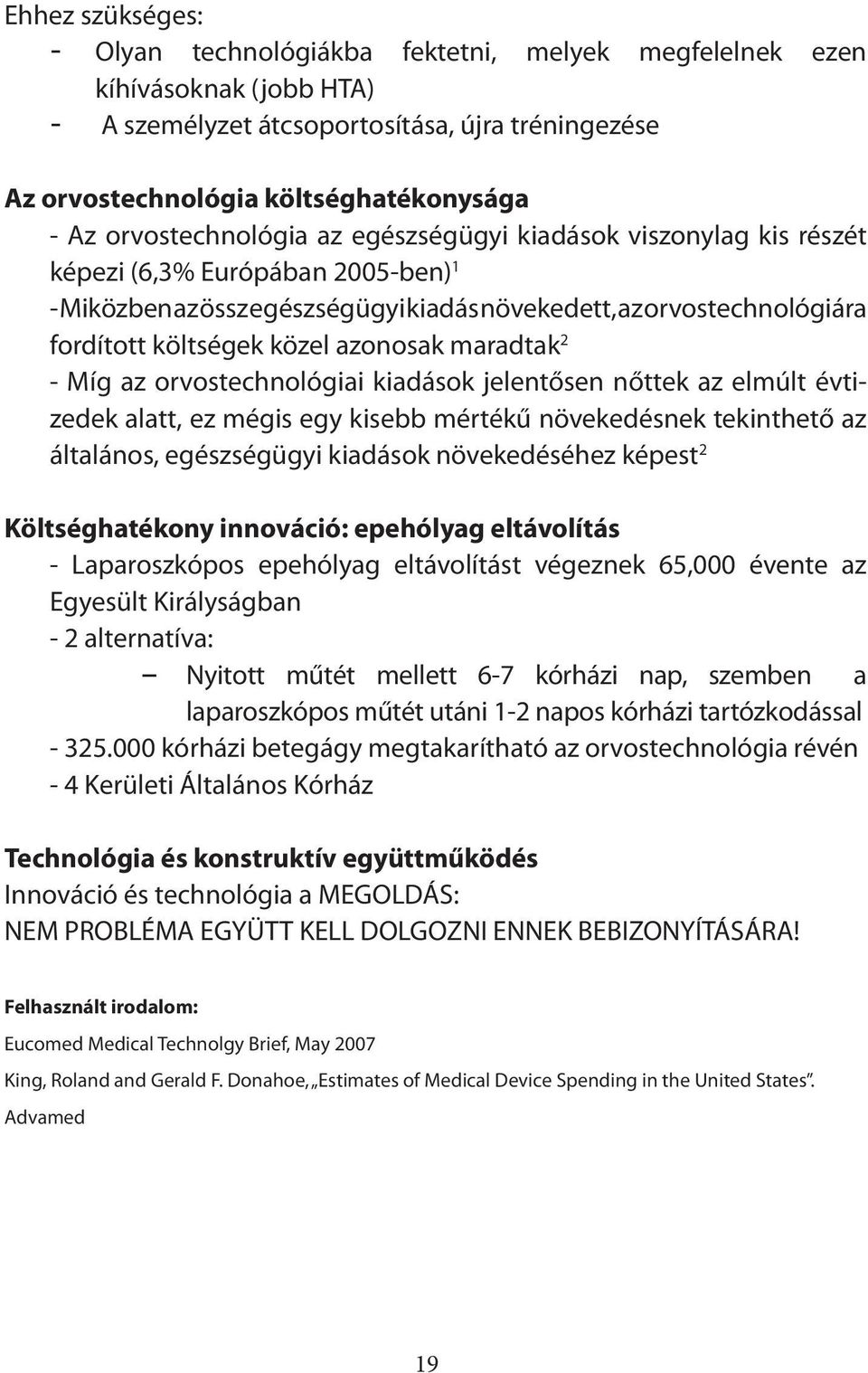 azonosak maradtak 2 - Míg az orvostechnológiai kiadások jelentősen nőttek az elmúlt évtizedek alatt, ez mégis egy kisebb mértékű növekedésnek tekinthető az általános, egészségügyi kiadások