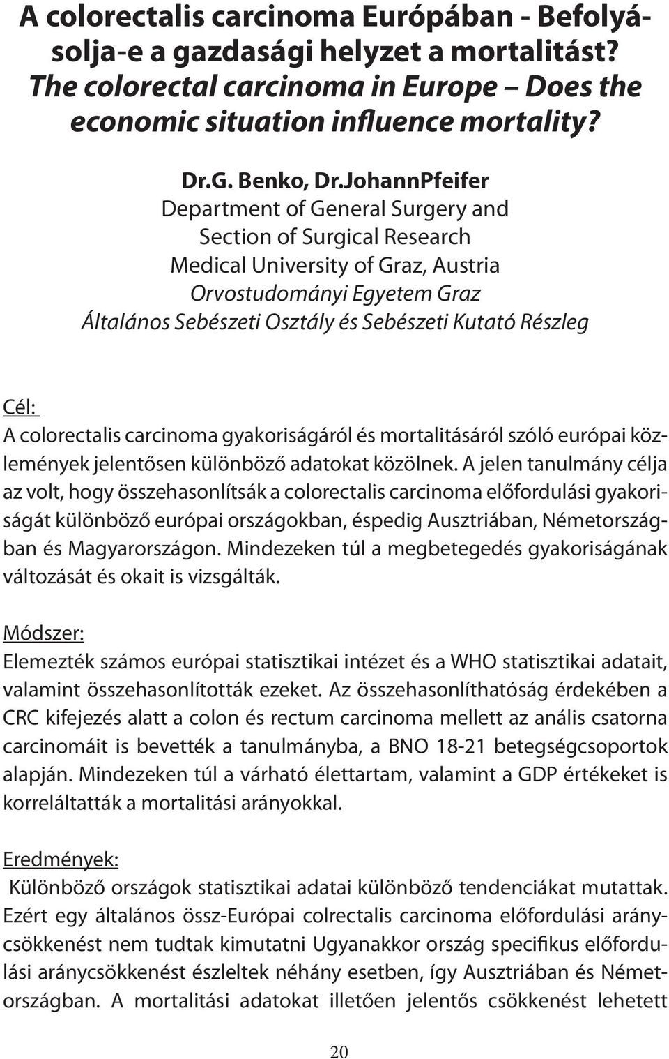 Cél: A colorectalis carcinoma gyakoriságáról és mortalitásáról szóló európai közlemények jelentősen különböző adatokat közölnek.