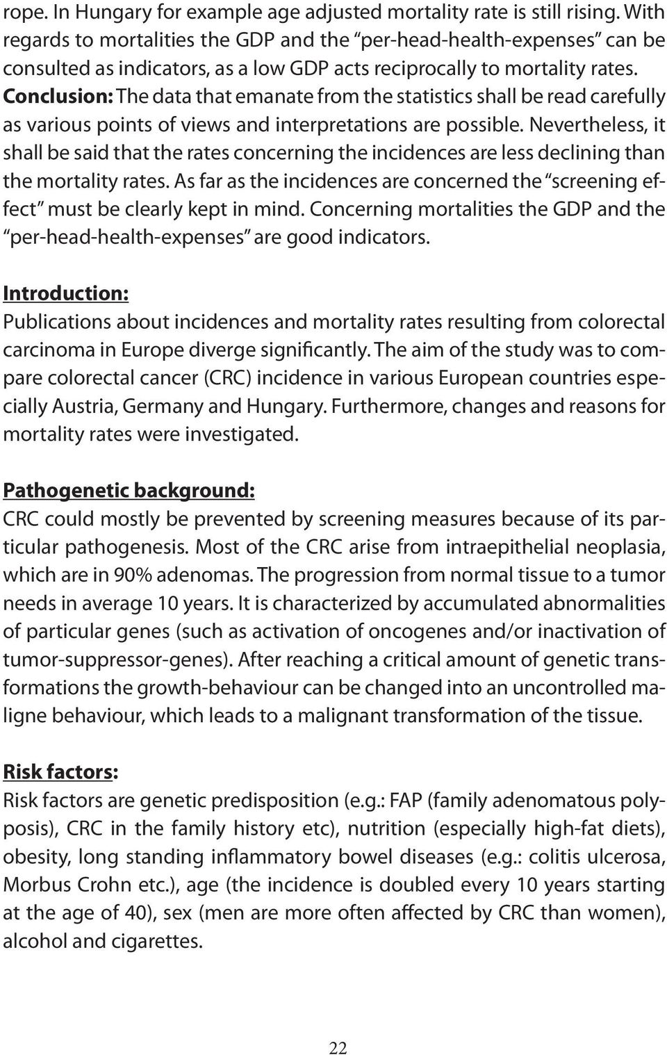 Conclusion: The data that emanate from the statistics shall be read carefully as various points of views and interpretations are possible.