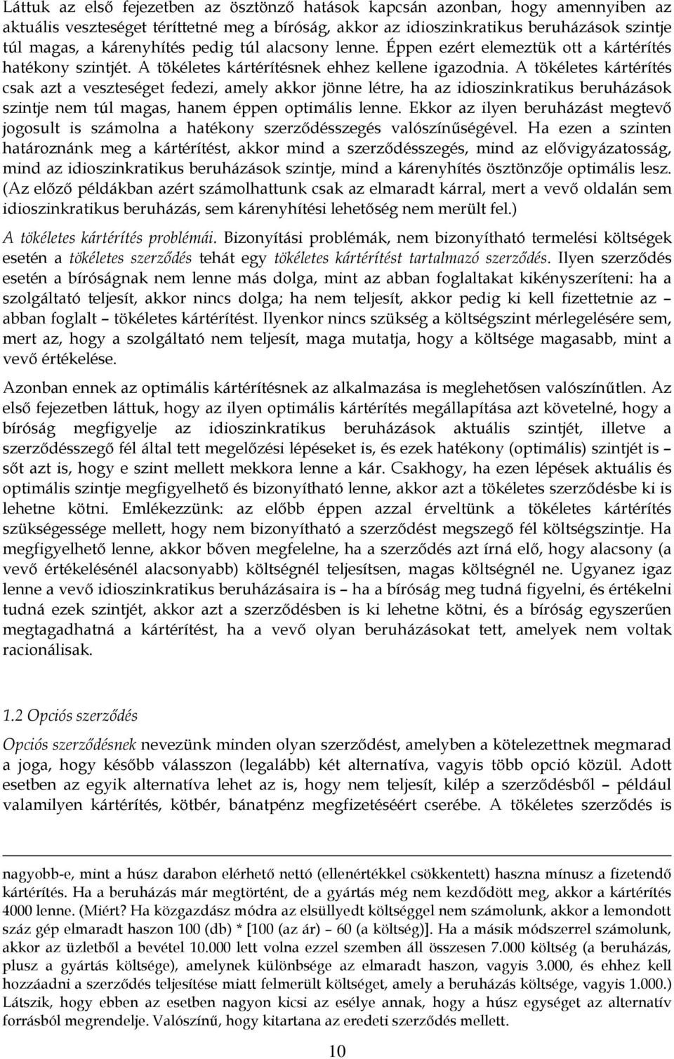 A tökéletes kártérítés csak azt a veszteséget fedezi, amely akkor jönne létre, ha az idioszinkratikus beruházások szintje nem túl magas, hanem éppen optimális lenne.