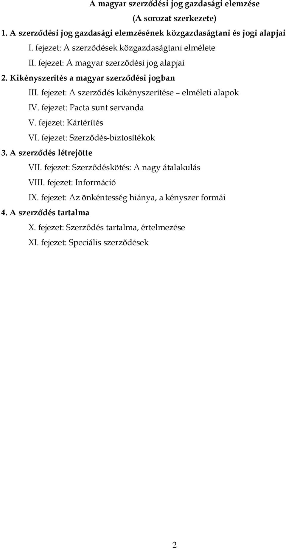 fejezet: A szerződés kikényszerítése elméleti alapok IV. fejezet: Pacta sunt servanda V. fejezet: Kártérítés VI. fejezet: Szerződés-biztosítékok 3.