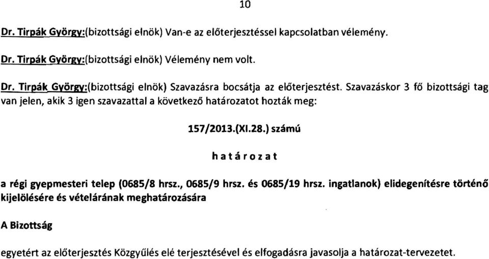 ) számú határozat a régi gyepmesteri telep (0685/8 hrsz., 0685/9 hrsz. és 0685/19 hrsz.