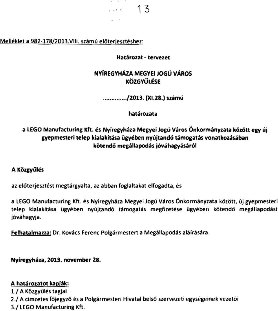 megtárgyalta, az abban foglaltakat elfogadta, és a LEGO Manufacturing Kft.