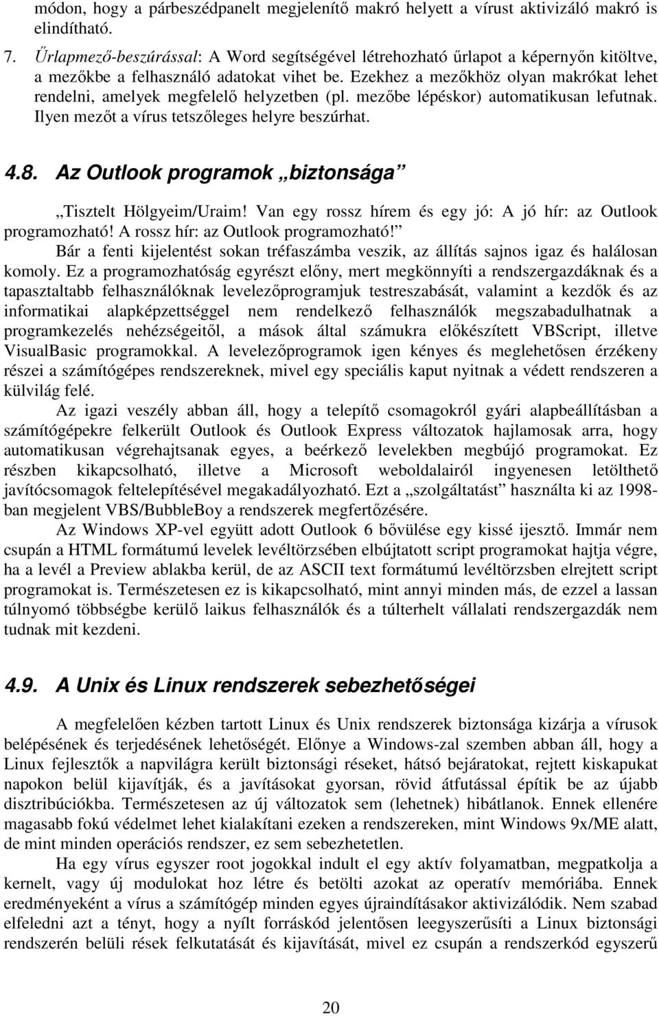 Ezekhez a mezıkhöz olyan makrókat lehet rendelni, amelyek megfelelı helyzetben (pl. mezıbe lépéskor) automatikusan lefutnak. Ilyen mezıt a vírus tetszıleges helyre beszúrhat. 4.8.