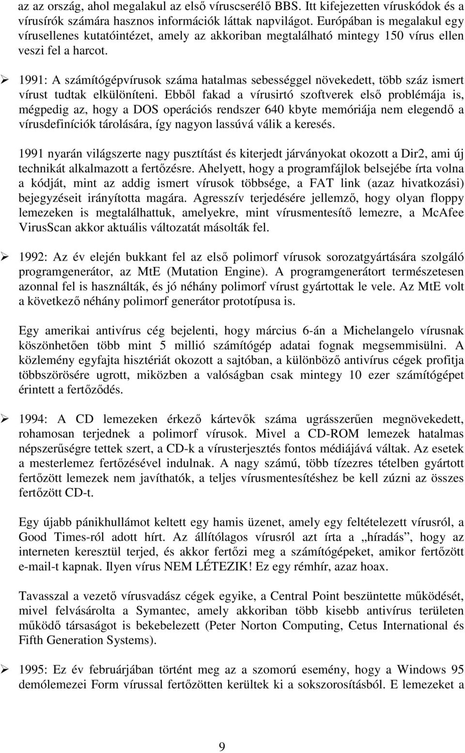 1991: A számítógépvírusok száma hatalmas sebességgel növekedett, több száz ismert vírust tudtak elkülöníteni.