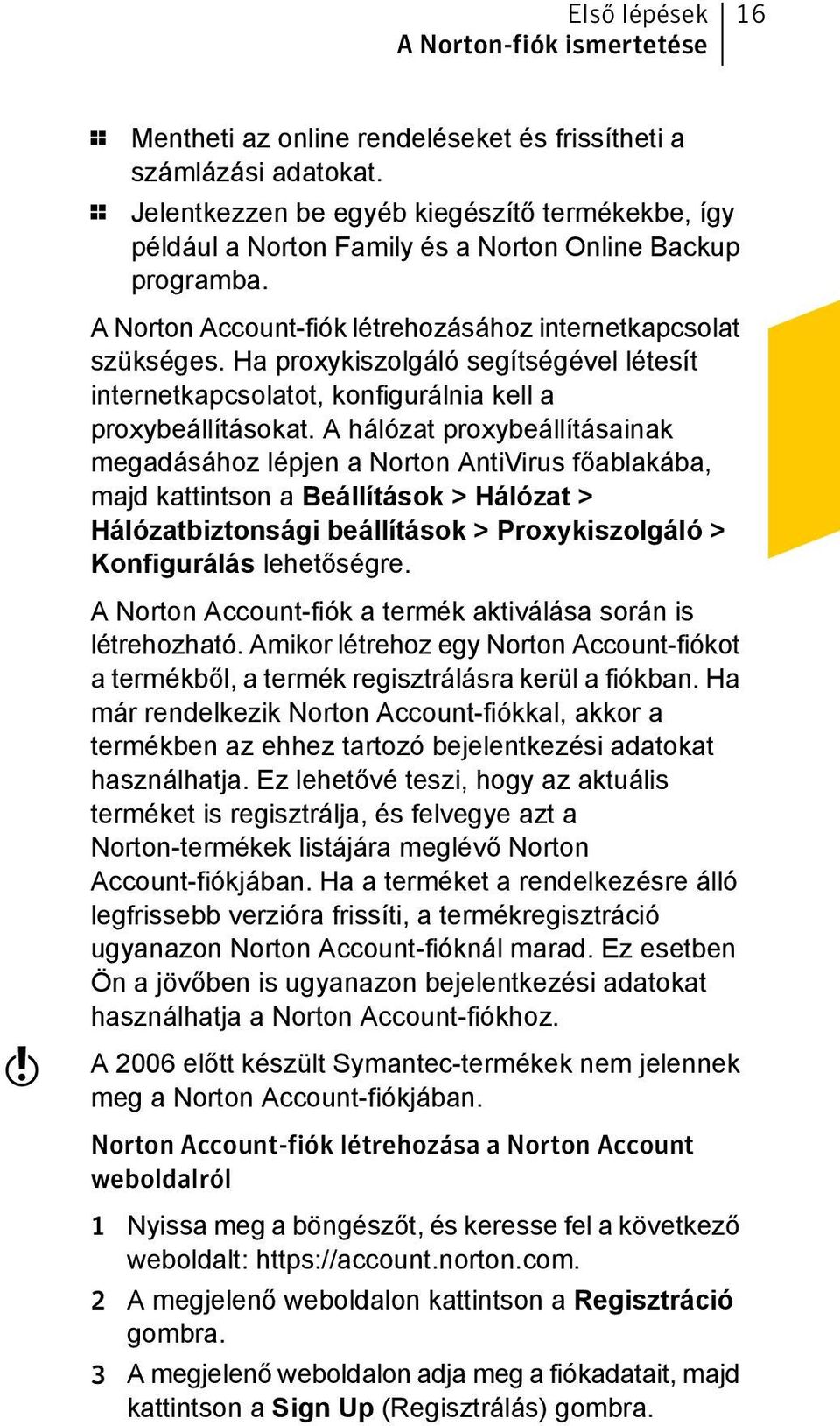 Ha proxykiszolgáló segítségével létesít internetkapcsolatot, konfigurálnia kell a proxybeállításokat.
