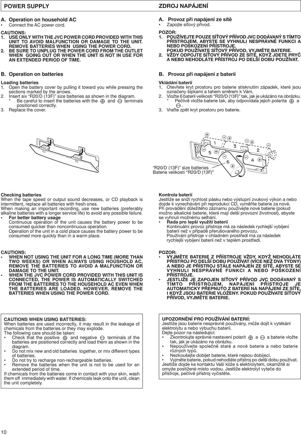 Open the battery cover by pulling it toward you while pressing the sections marked by the arrows. 2. Insert six R20D (13F) size batteries as shown in the diagram.