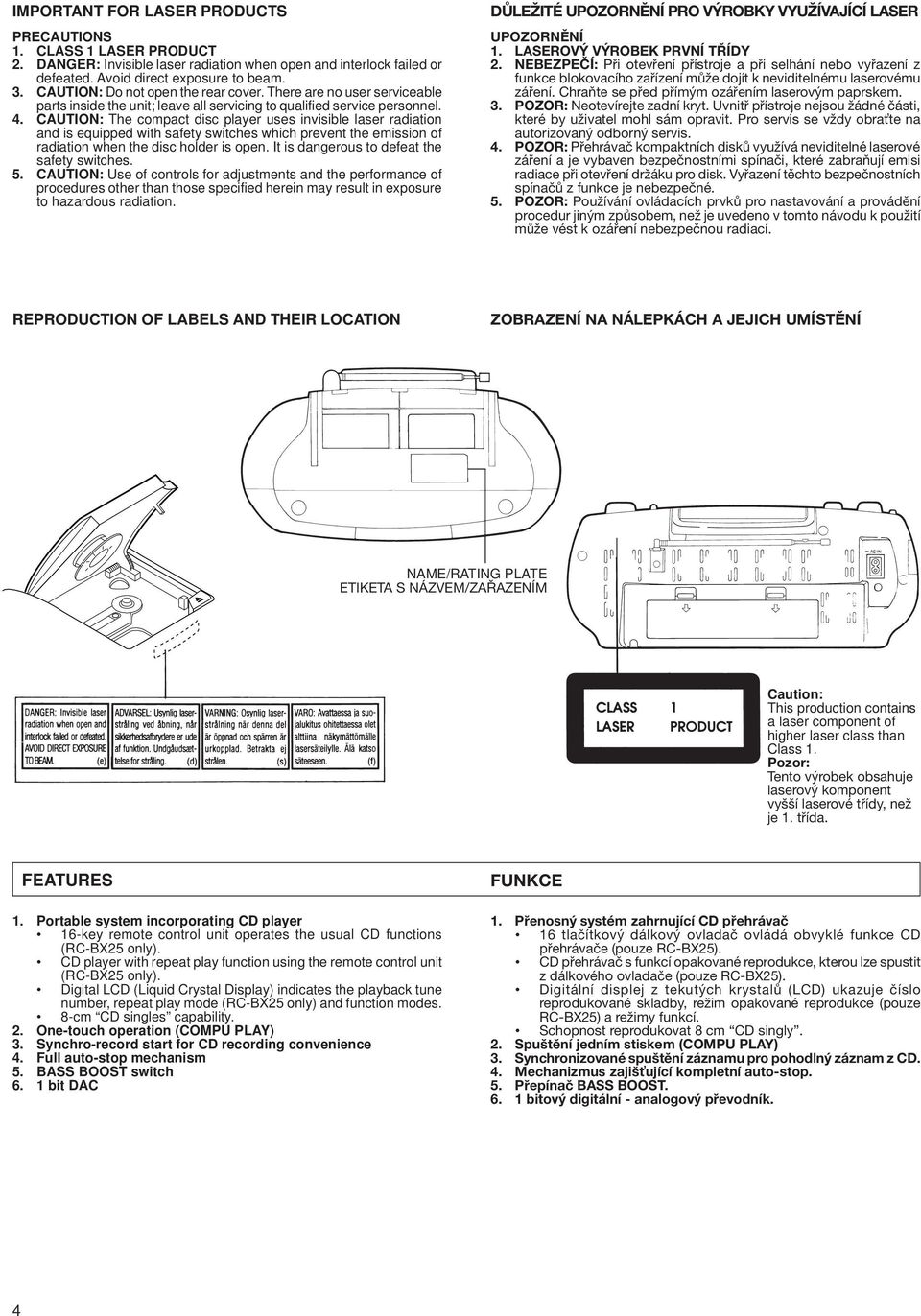 CAUTION: The compact disc player uses invisible laser radiation and is equipped with safety switches which prevent the emission of radiation when the disc holder is open.